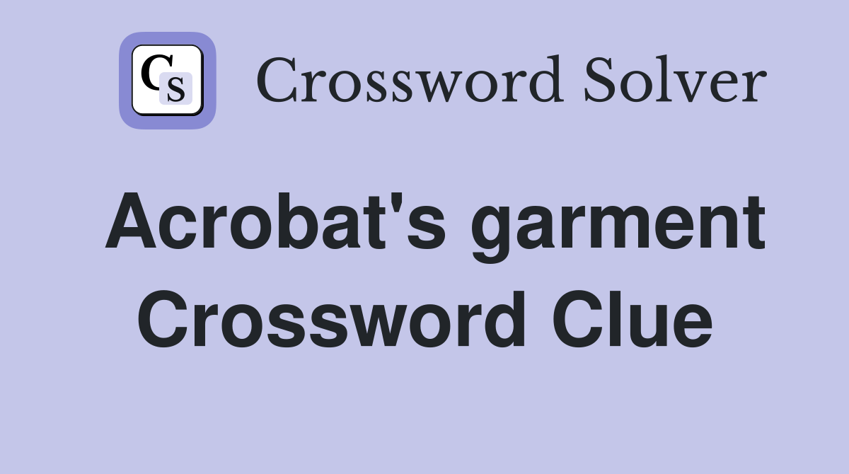 Acrobat's garment Crossword Clue