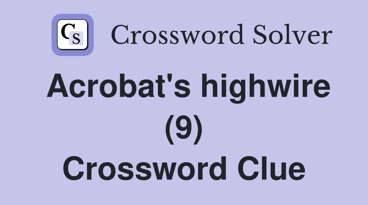 Acrobat's highwire (9) Crossword Clue