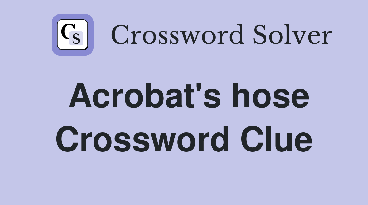 Acrobat's hose Crossword Clue