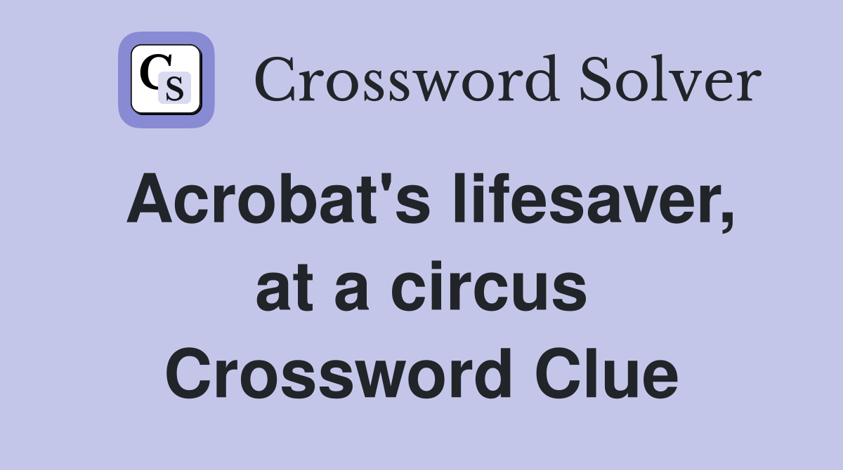 Acrobat's lifesaver, at a circus Crossword Clue