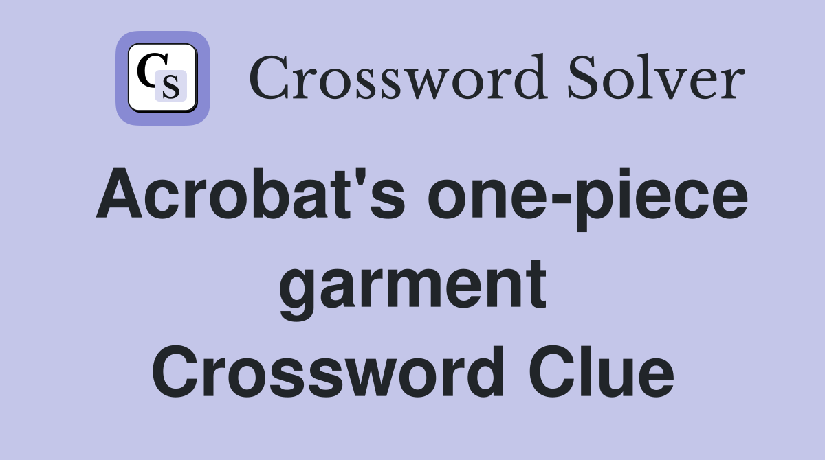Acrobat #39 s one piece garment Crossword Clue Answers Crossword Solver