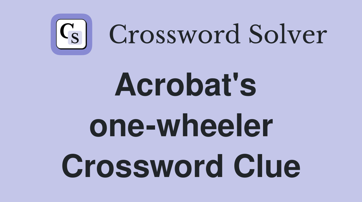 Acrobat's one-wheeler Crossword Clue