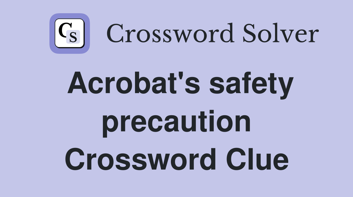 Acrobat's safety precaution Crossword Clue