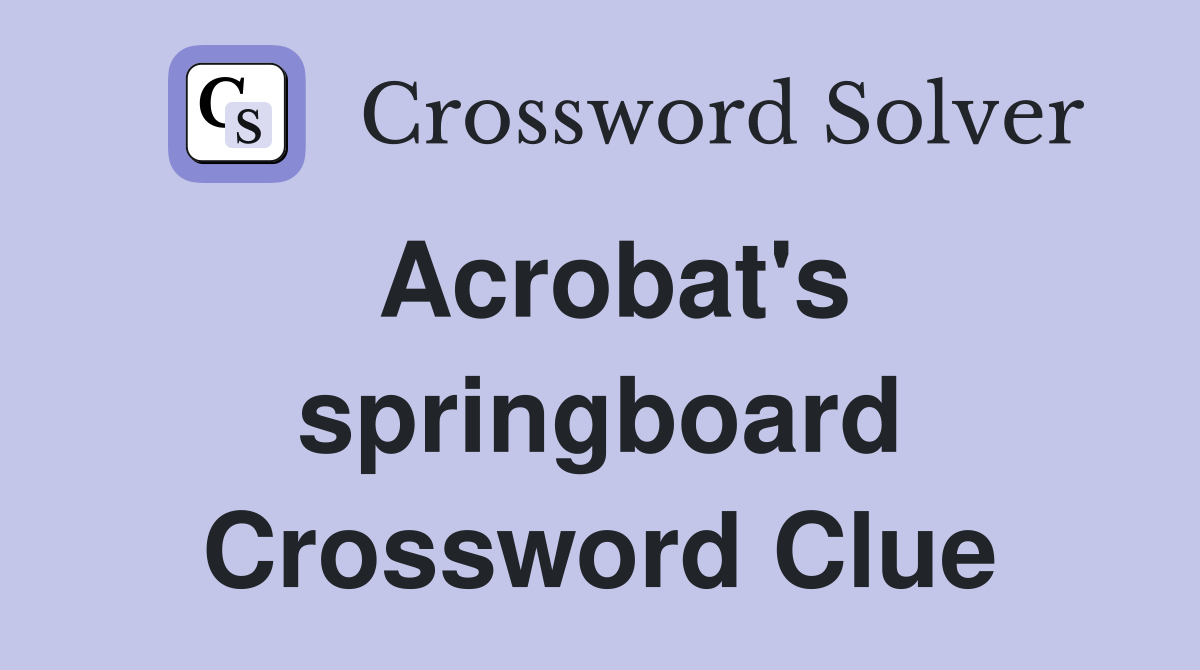 Acrobat's springboard Crossword Clue