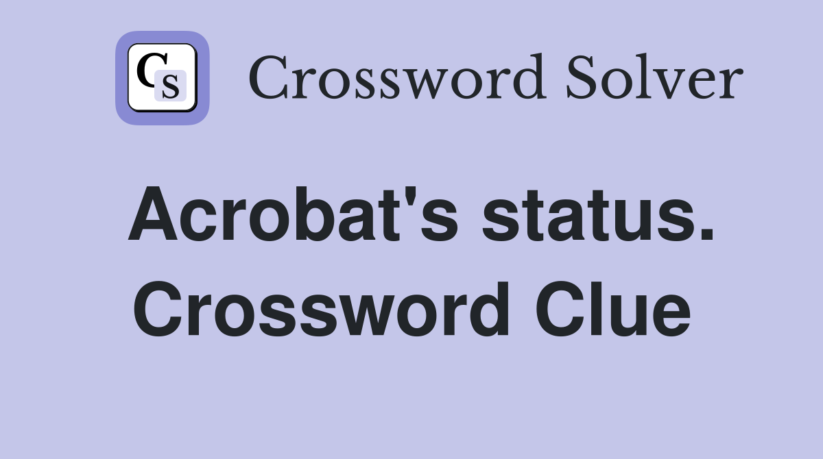 Acrobat's status. Crossword Clue