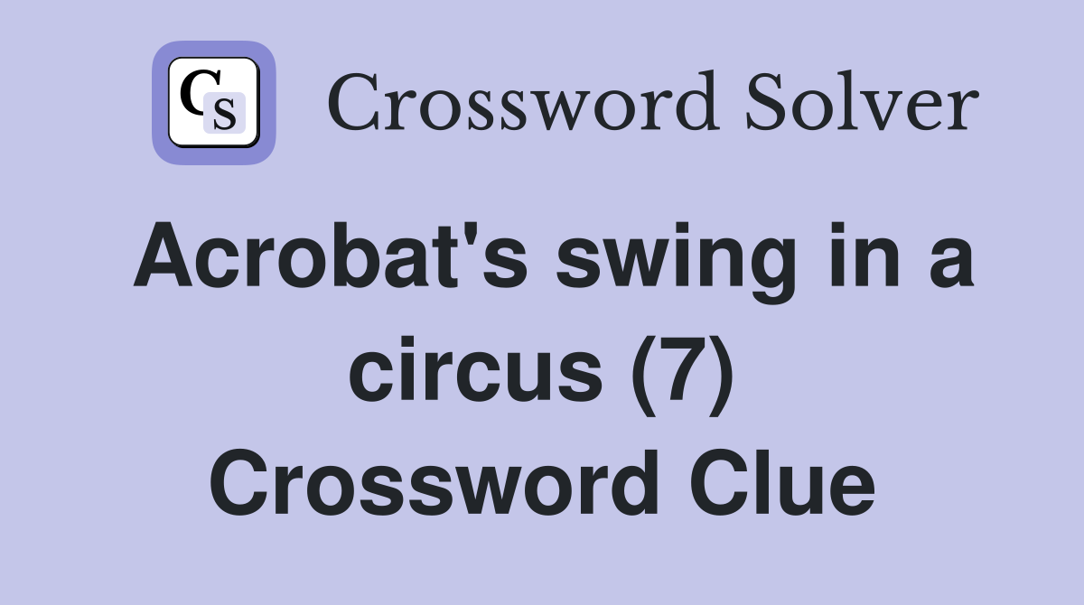 Acrobat's swing in a circus (7) Crossword Clue