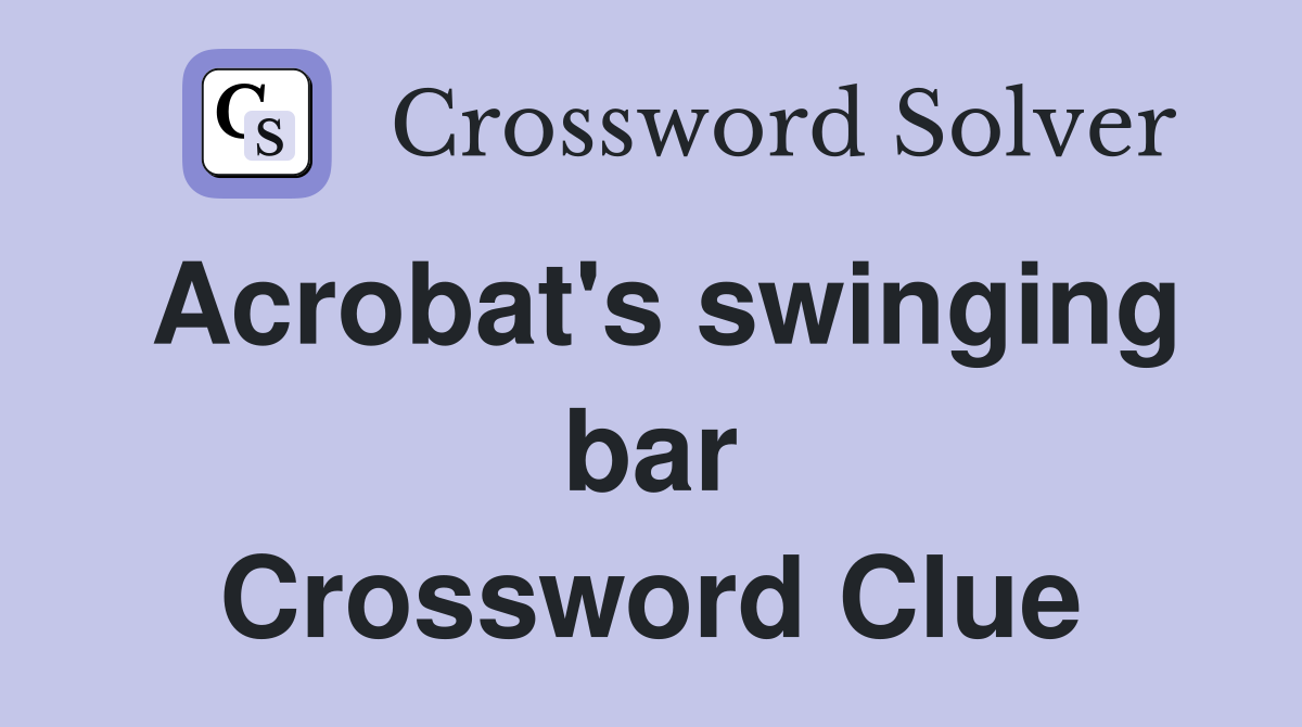 Acrobat's swinging bar Crossword Clue