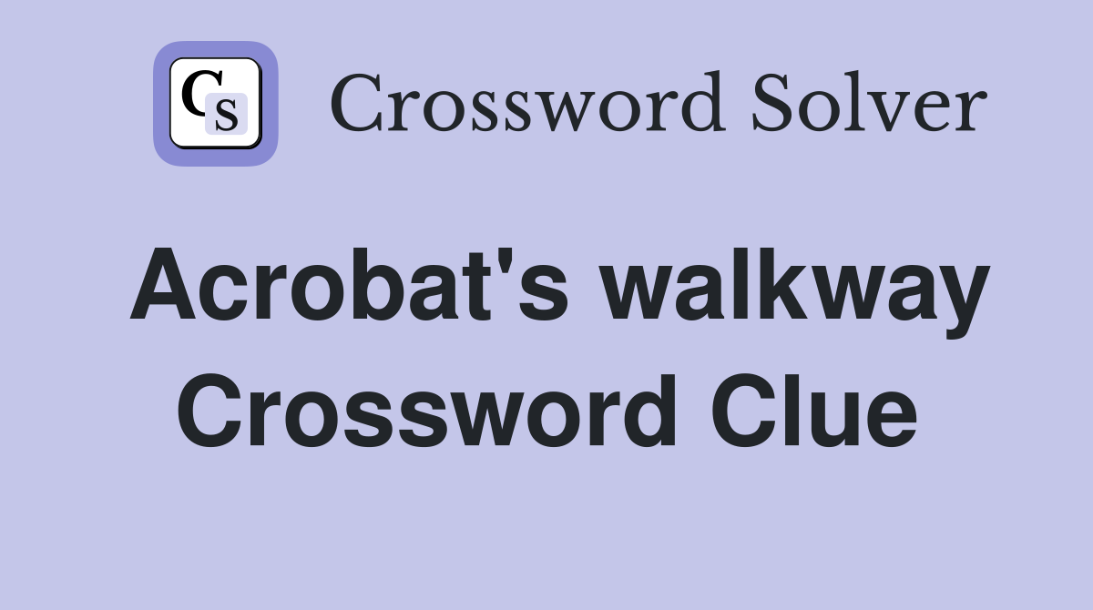 Acrobat's walkway Crossword Clue