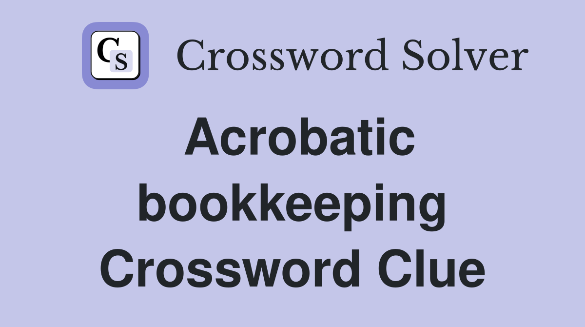 Acrobatic bookkeeping Crossword Clue