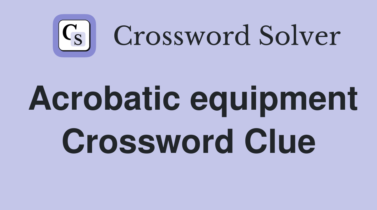 Acrobatic equipment Crossword Clue