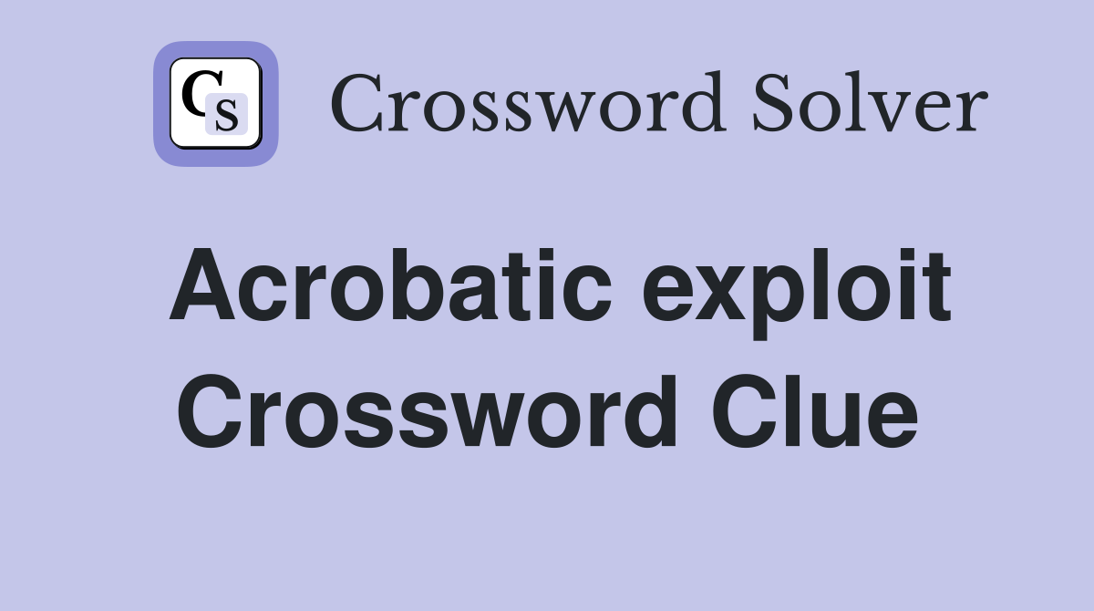 Acrobatic exploit Crossword Clue