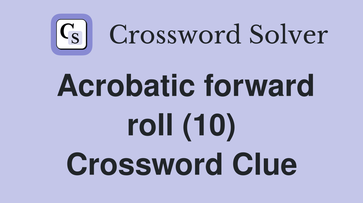 Acrobatic forward roll (10) Crossword Clue
