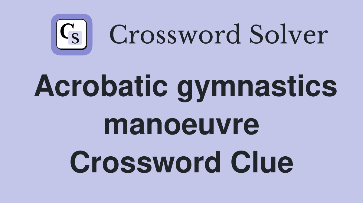 Acrobatic gymnastics manoeuvre Crossword Clue
