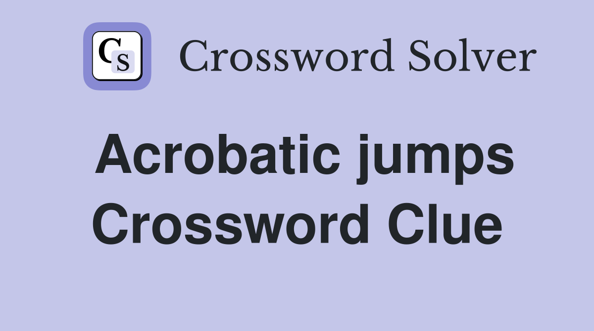 Acrobatic jumps Crossword Clue