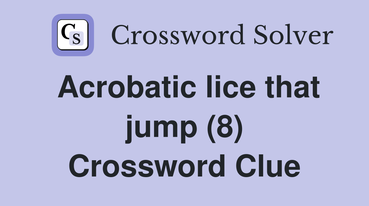 Acrobatic lice that jump (8) Crossword Clue