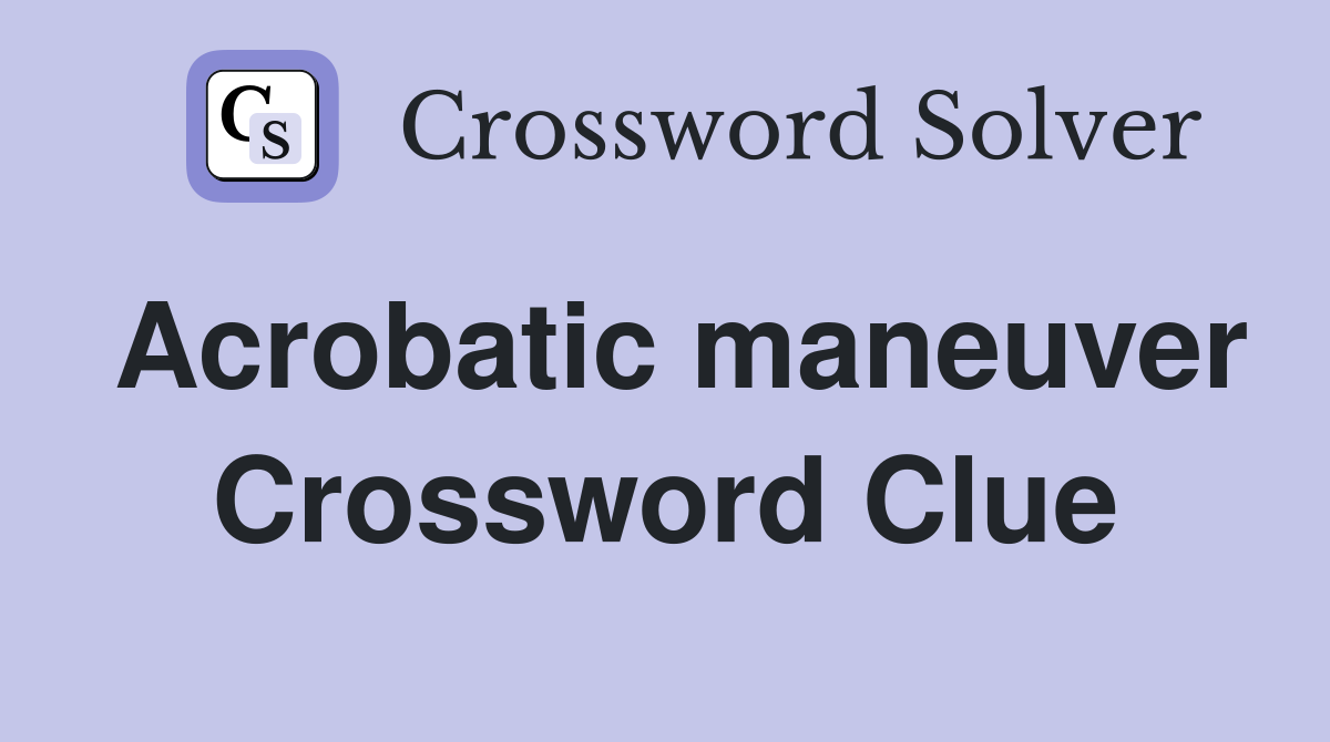 Acrobatic maneuver Crossword Clue