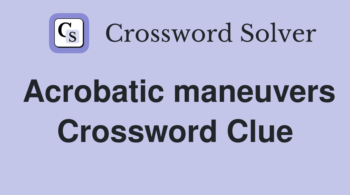 Acrobatic maneuvers Crossword Clue