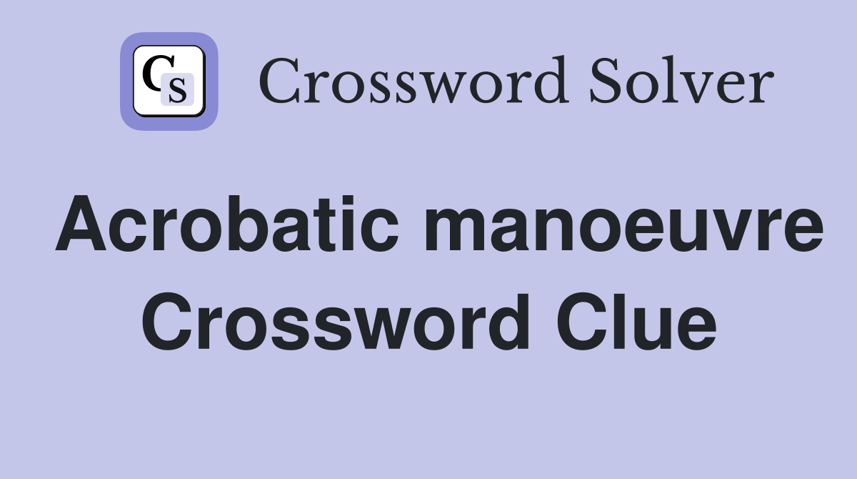 Acrobatic manoeuvre Crossword Clue
