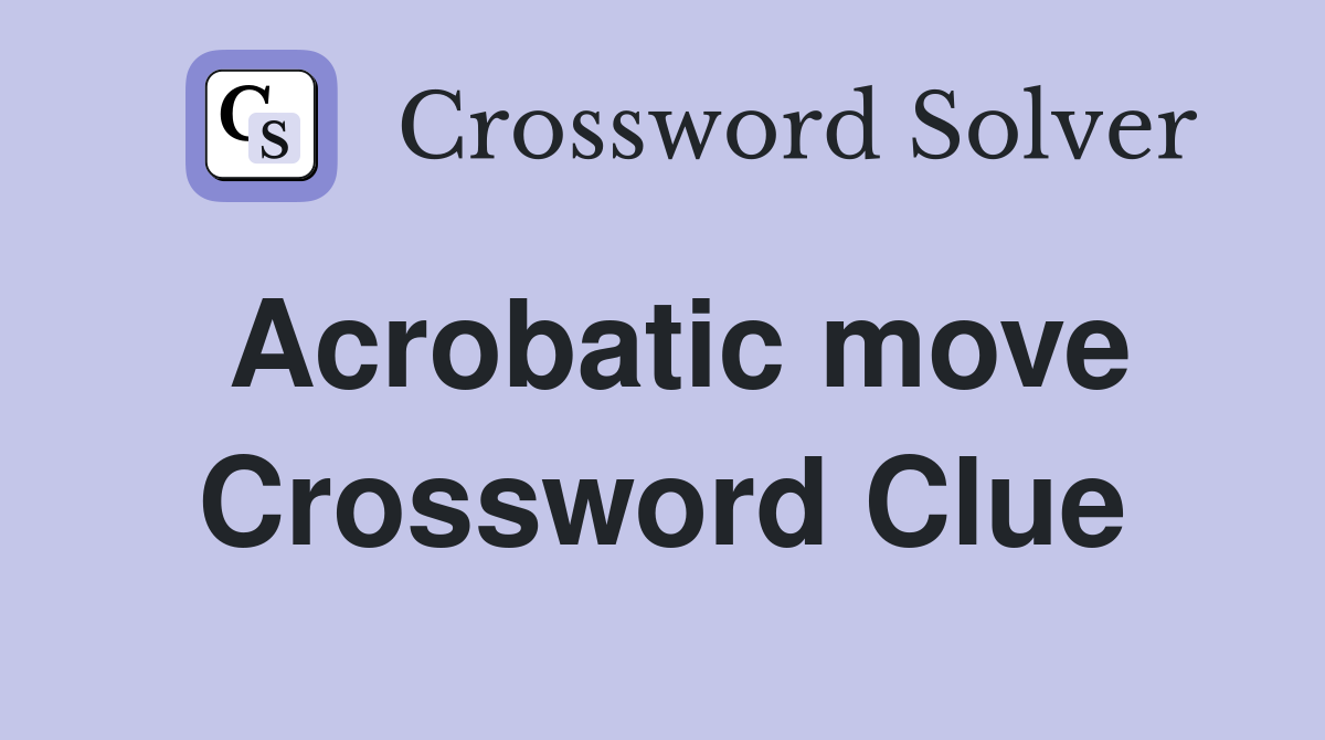 Acrobatic move Crossword Clue