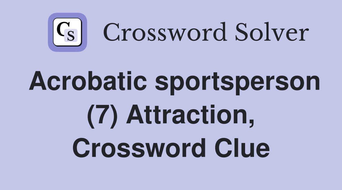 Acrobatic sportsperson (7) Attraction, Crossword Clue