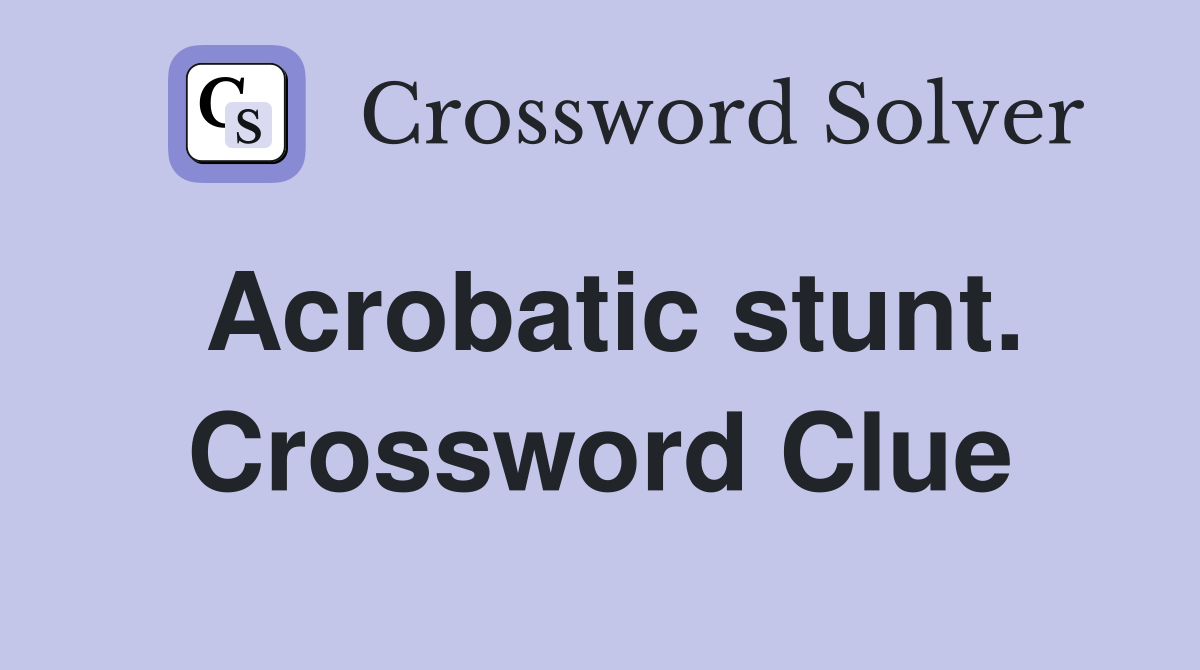 Acrobatic stunt. Crossword Clue
