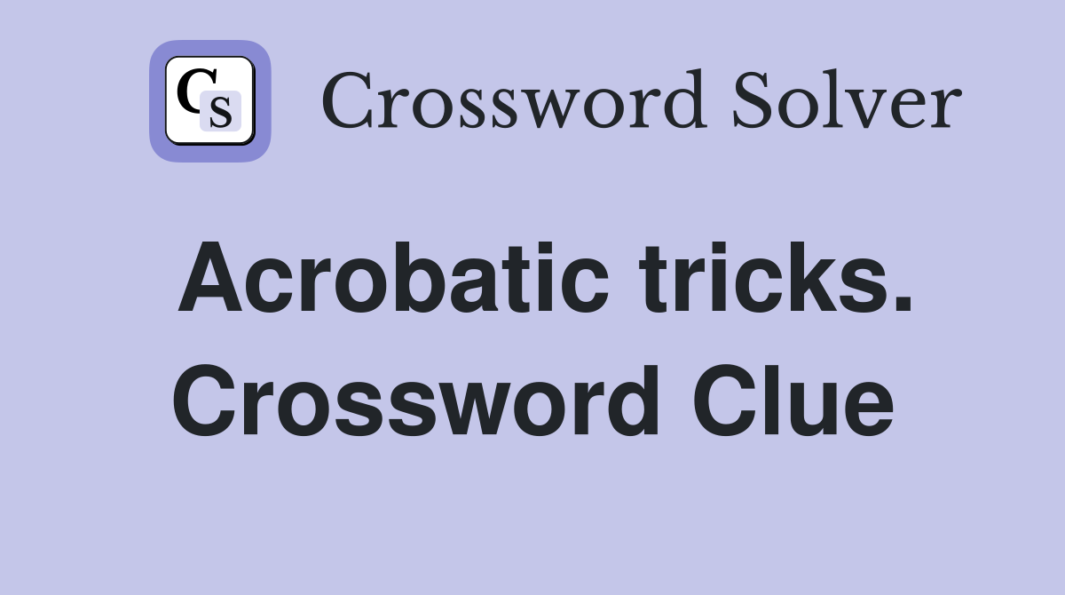 Acrobatic tricks. Crossword Clue