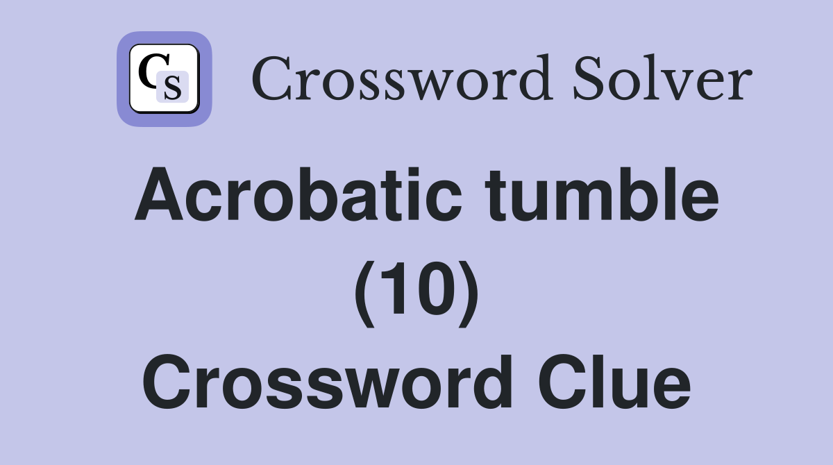 Acrobatic tumble (10) Crossword Clue