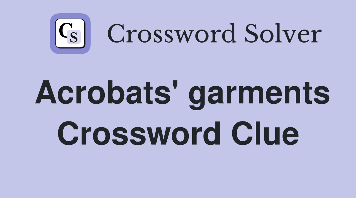 Acrobats' garments Crossword Clue