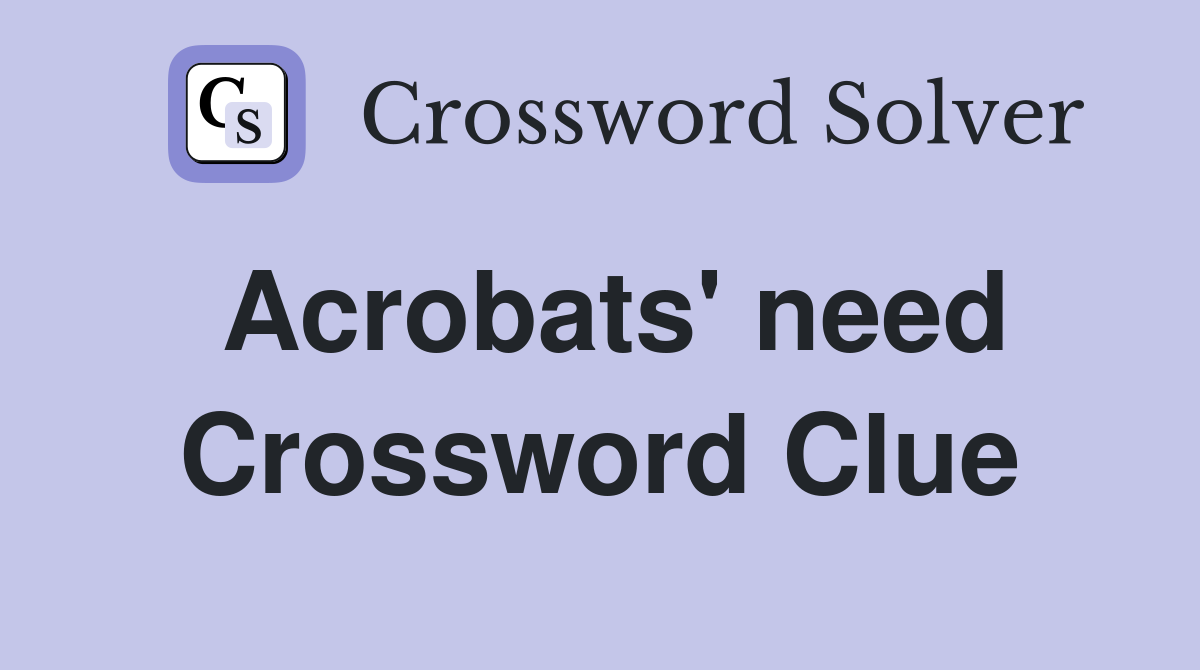 Acrobats' need Crossword Clue