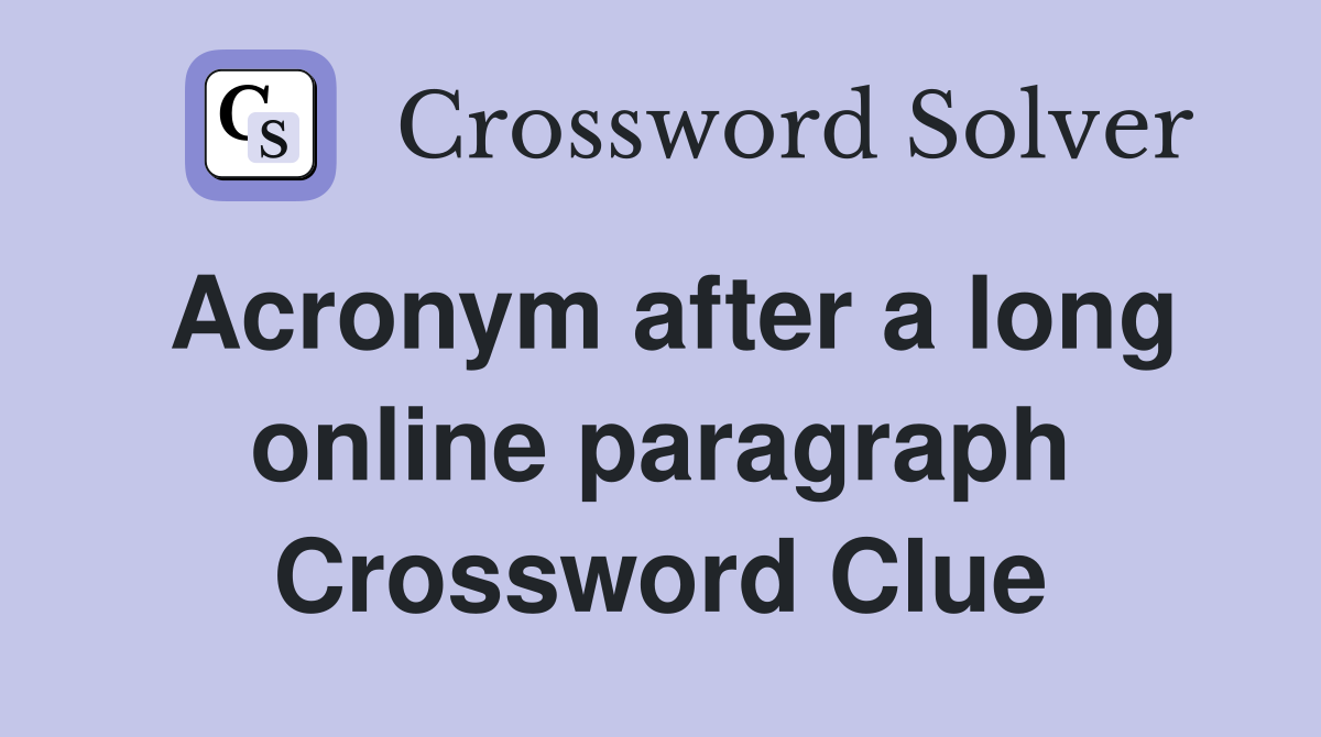 Acronym after a long online paragraph Crossword Clue