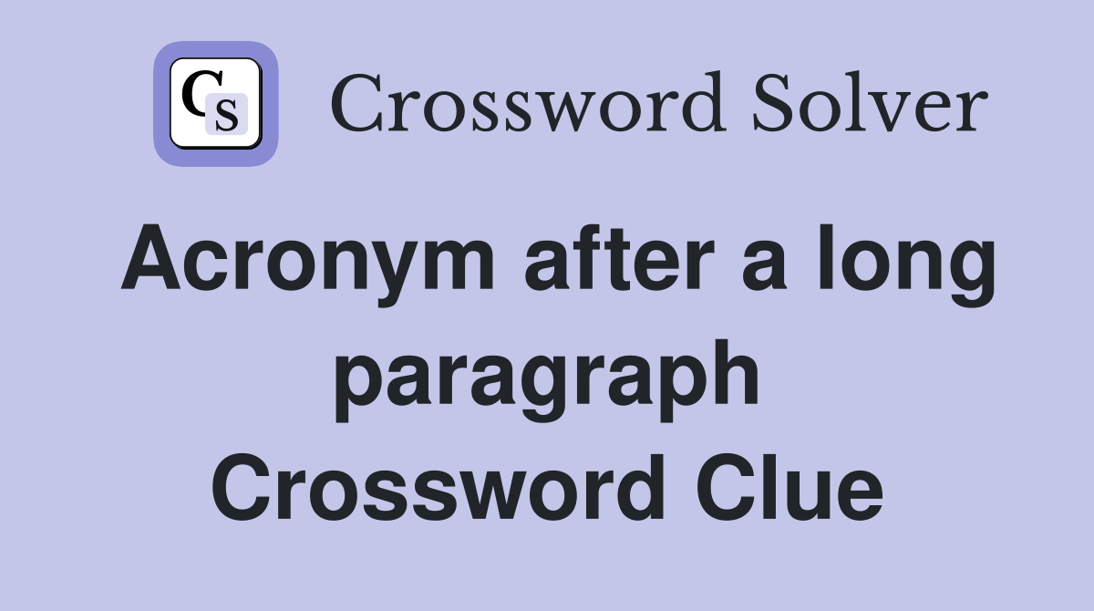 Acronym after a long paragraph Crossword Clue