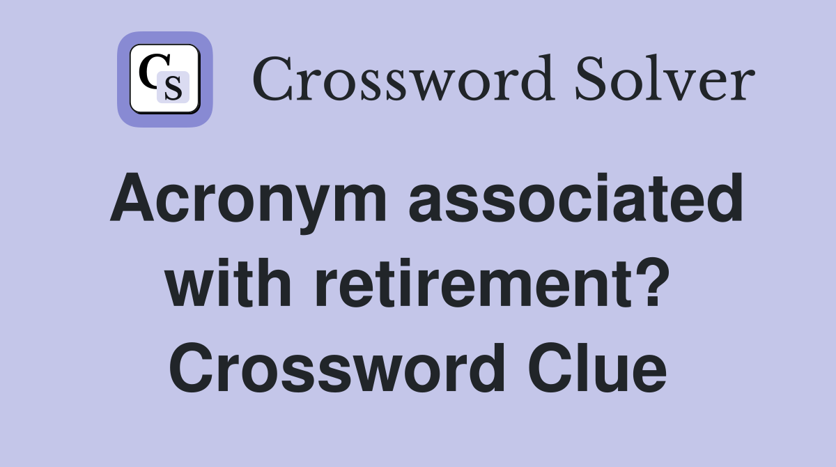 Acronym associated with retirement? Crossword Clue