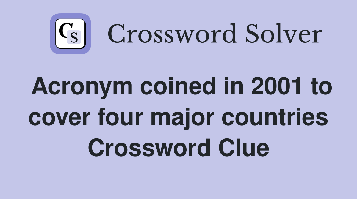 Acronym coined in 2001 to cover four major countries Crossword Clue