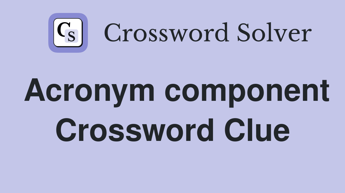 Acronym component Crossword Clue