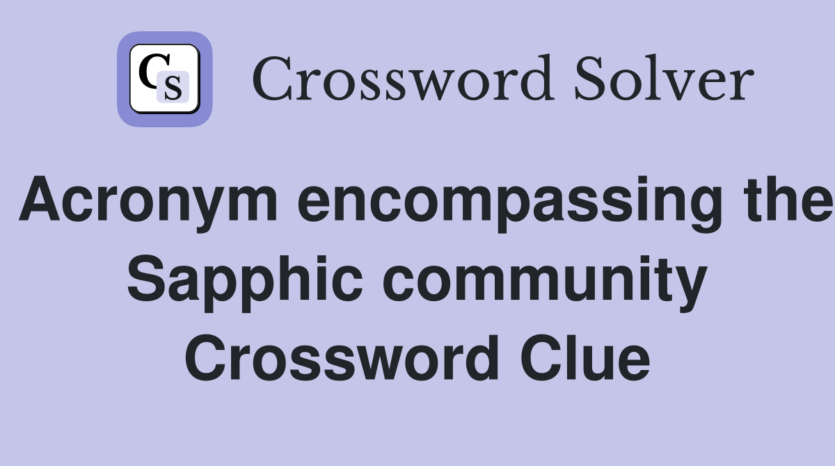 Acronym encompassing the Sapphic community Crossword Clue
