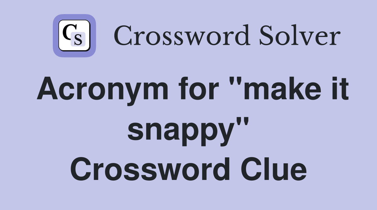Acronym for "make it snappy" Crossword Clue