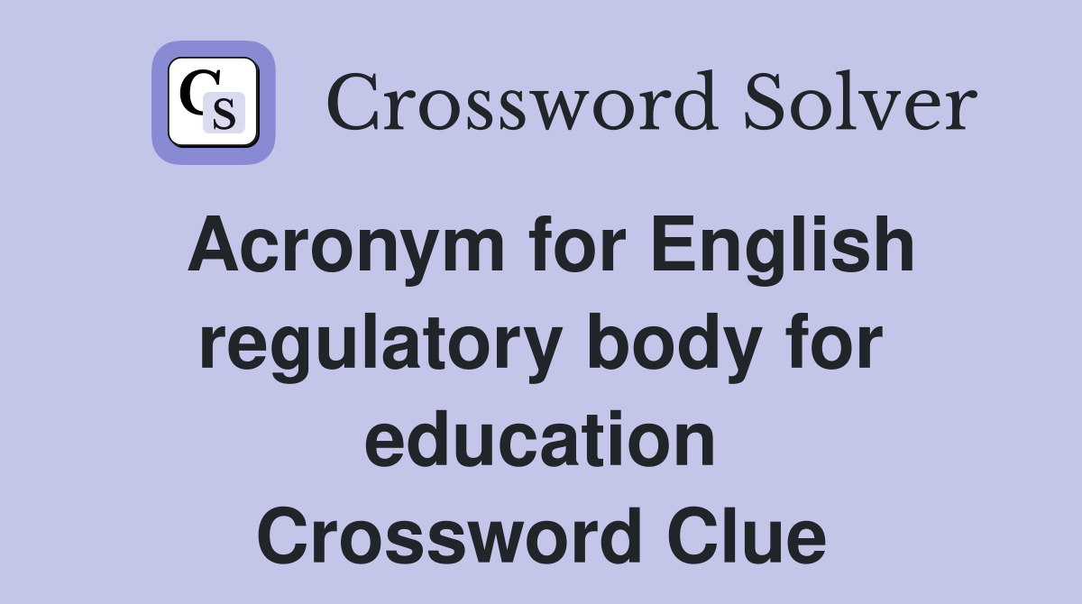 Acronym for English regulatory body for education Crossword Clue