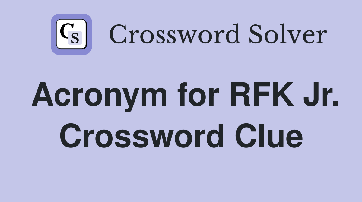 Acronym for RFK Jr. Crossword Clue
