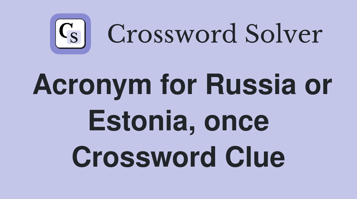 Acronym for Russia or Estonia, once Crossword Clue