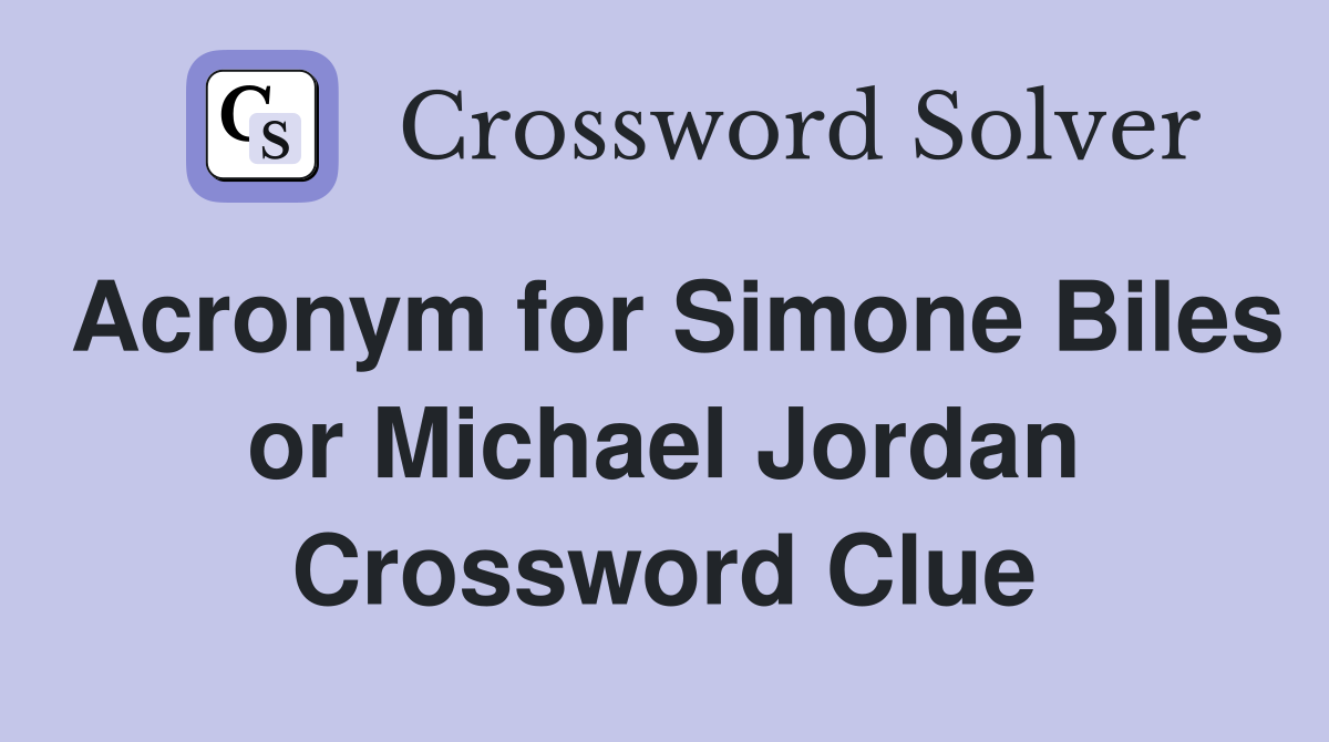 Acronym for Simone Biles or Michael Jordan Crossword Clue