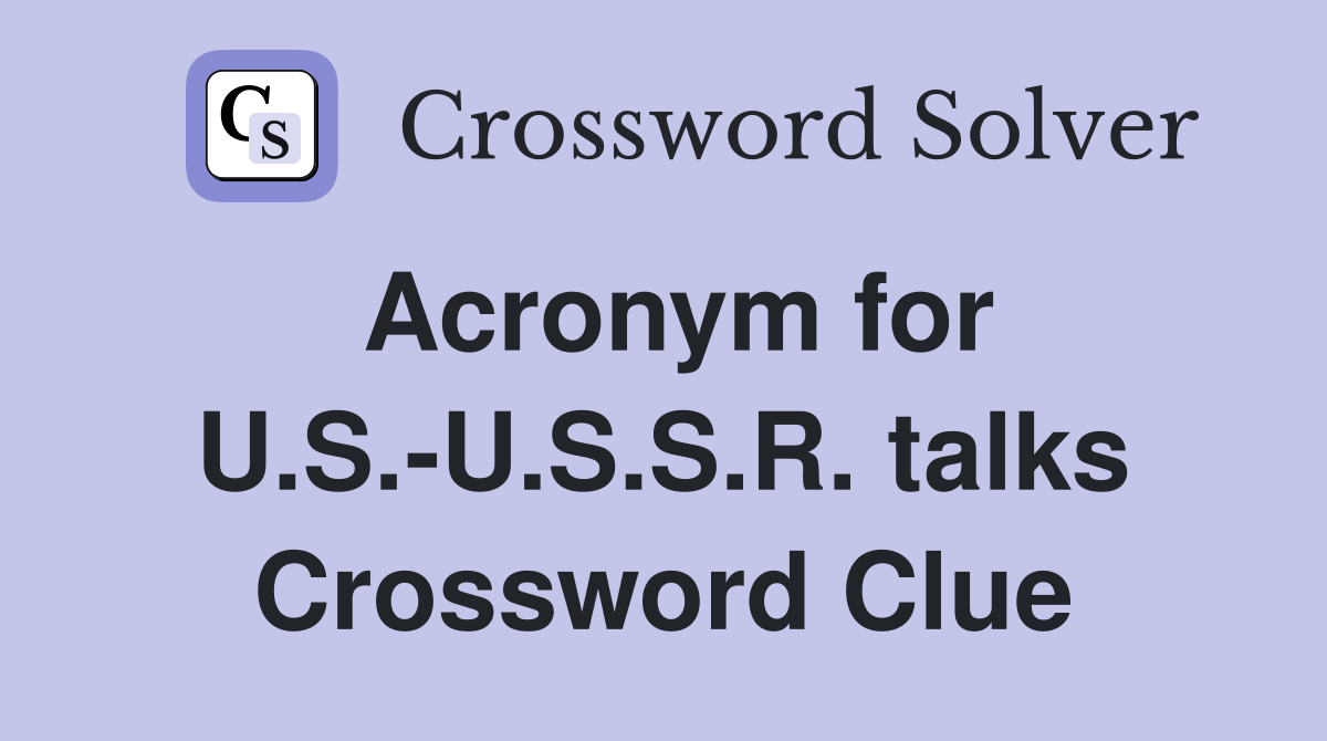 Acronym for U.S.-U.S.S.R. talks Crossword Clue