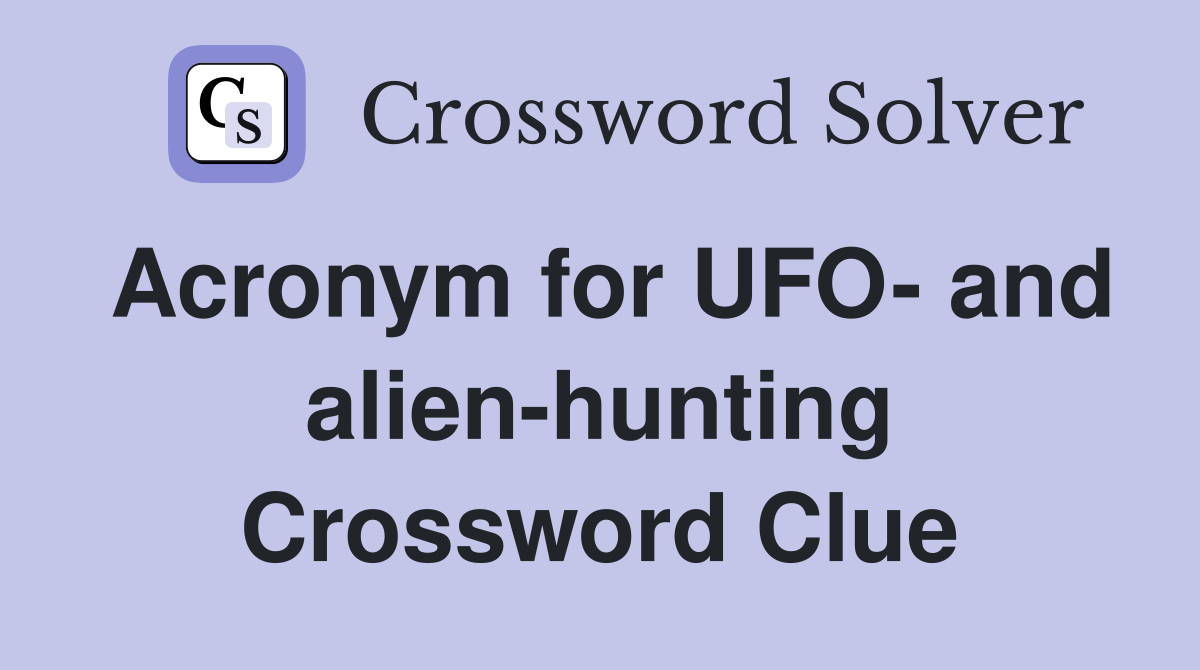 Acronym for UFO- and alien-hunting Crossword Clue