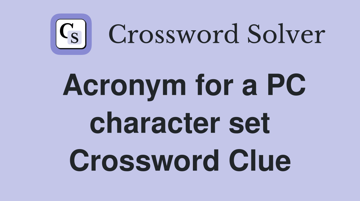 Acronym for a PC character set Crossword Clue