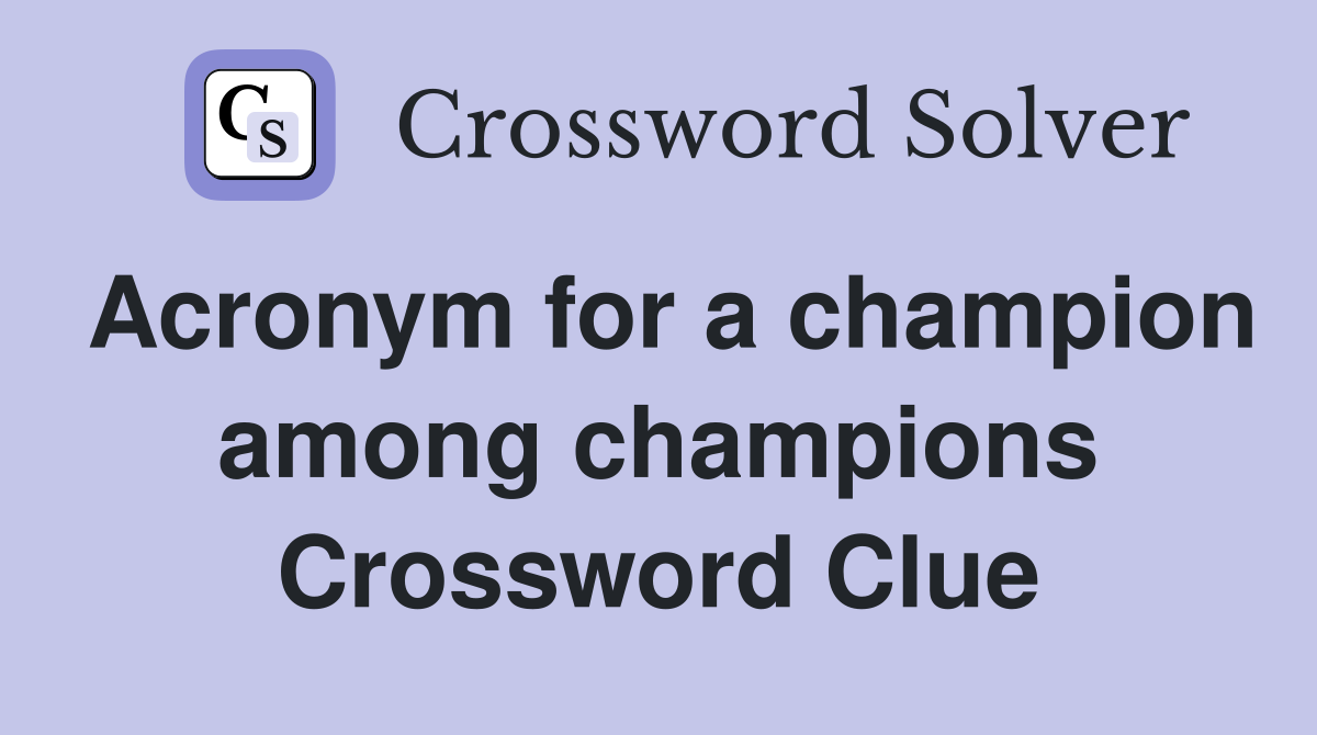 Acronym for a champion among champions Crossword Clue