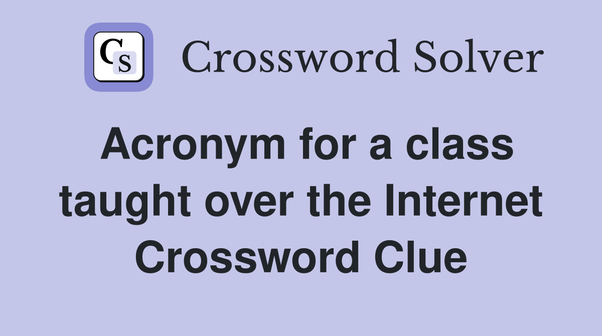 Acronym for a class taught over the Internet Crossword Clue