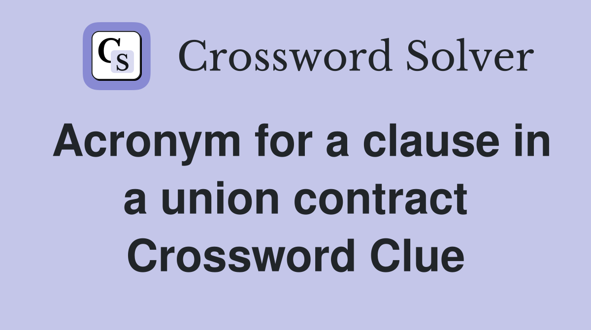 Acronym for a clause in a union contract Crossword Clue