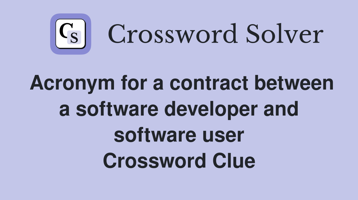 Acronym for a contract between a software developer and software user Crossword Clue