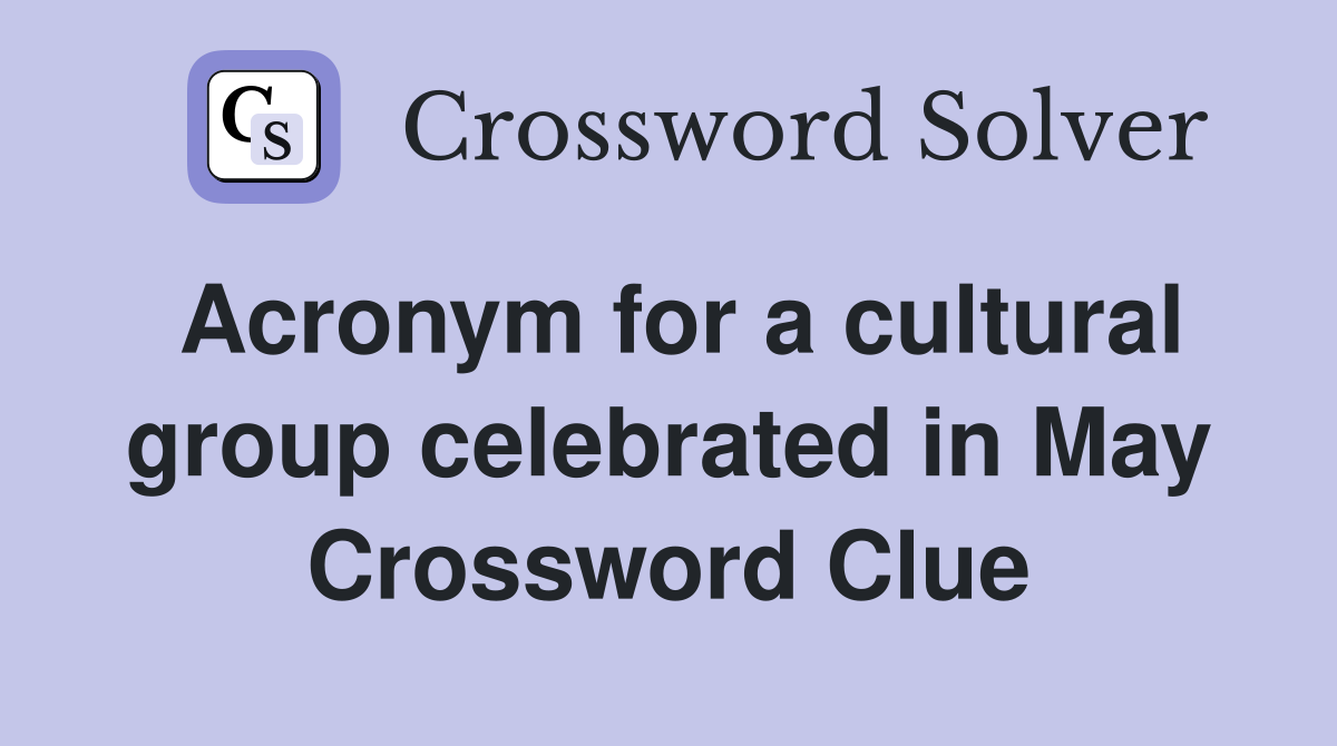 Acronym for a cultural group celebrated in May Crossword Clue