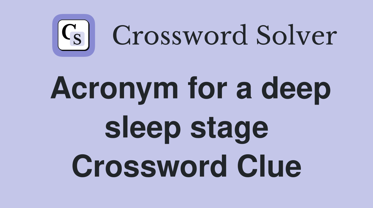 Acronym for a deep sleep stage Crossword Clue