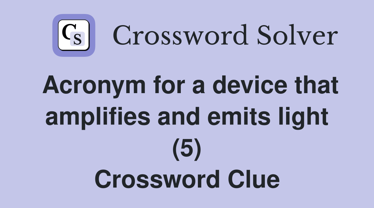 Acronym for a device that amplifies and emits light (5) Crossword Clue